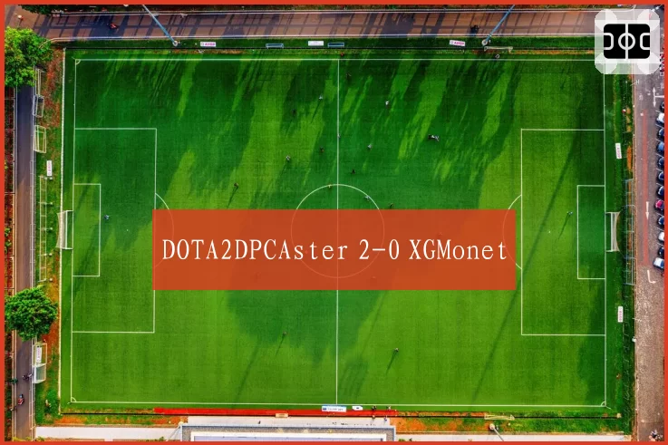 DOTA2DPCAster 2-0 XGMonet